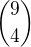 $\binom{9}{4}$