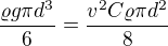 $\frac{\varrho g\pi d^{3}}{6}=\frac{v^2C\varrho \pi d^{2}}{8}$
