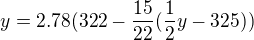 $y= 2.78 ( 322 - \frac{15}{22}( \frac{1}{2}y -325))$