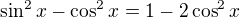 $\sin ^{2}x-\cos ^{2}x=1-2\cos ^{2}x$