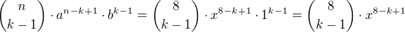 ${n \choose k-1}\cdot a^{n-k+1}\cdot b^{k-1}={8 \choose k-1}\cdot x^{8-k+1}\cdot 1^{k-1}={8 \choose k-1}\cdot x^{8-k+1}$