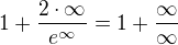 $1+\frac{2 \cdot \infty}{e^{\infty}}=1+\frac{\infty}{\infty}$