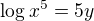 kopírovat do textarea $\log x^5=5y$