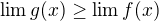 $\lim g(x)\geq \lim f(x)$