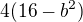$4(16-b^{2})$