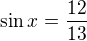 $\sin x=\frac{12}{13}$