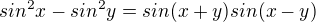 $sin^2x - sin^2y = sin(x+y)sin(x-y)$