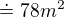 $\doteq 78m^{2}$