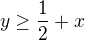 $y\ge\frac{1}{2}+x$