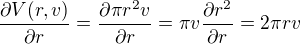 $\frac{\partial V(r,v)}{\partial r}=\frac{\partial \pi r^{2}v}{\partial r}=\pi v\frac{\partial r^{2}}{\partial r}=2\pi rv$
