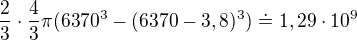 $\frac{2}{3}\cdot \frac{4}{3}\pi (6370^{3}-(6370-3,8)^{3})\doteq 1,29\cdot 10^{9}$