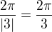 $\frac{2\pi}{|3|}=\frac{2\pi}{3}$