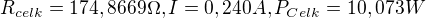 $R_{celk}=174,8669\Omega, I=0,240A, P_{Celk}= 10,073W$