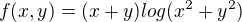 $f(x,y)=(x+y)log(x^2+y^2)$