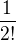$\frac{1}{2!}$