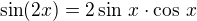 $\sin(2x)=2\sin\,x\cdot\cos\,x$