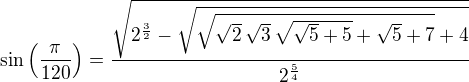 $\sin \left({{\pi}\over{120}}\right)={{\sqrt{2^{{{3}\over{2}}}- \sqrt{\sqrt{\sqrt{2}\,\sqrt{3}\,\sqrt{\sqrt{5}+5}+\sqrt{5}+7}+4}} }\over{2^{{{5}\over{4}}}}}$