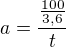 $a=\frac{\frac{100}{3,6}}{t}$