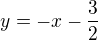 $y=-x-\frac{3}{2}$
