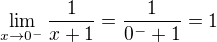 $\lim_{x\to0^{-}} \frac{1}{x+1} = \frac{1}{0^{-}+1} = 1$