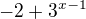 $-2+3^{x-1}$