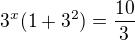 $3^x(1+3^2)=\frac{10}{3}$