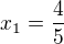$x_1=\frac{4}{5}$