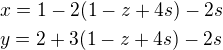 $x=1-2(1-z+4s)-2s \nl y=2+3(1-z+4s)-2s$