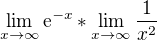 $\lim_{x\to\infty }\mathrm{e}^{-x}*\lim_{x\to\infty }\frac{1}{x^2}$