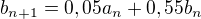 $ b_{n+1}=0,05a_n+0,55b_n$