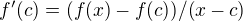$f'(c)=(f(x)-f(c))/(x-c)$