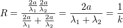 $R=\frac{\frac{2a}{\lambda_1}\frac{2a}{\lambda_2}}{\frac{2a}{\lambda_1}+\frac{2a}{\lambda_2}}=\frac{2a}{\lambda _1+\lambda _2}=\frac{1}{k}$