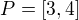 $P = [3,4]$