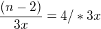 $\frac{(n-2)}{3x} = 4 / *3x$