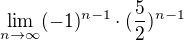 $\lim_{n\to\infty }(-1)^{n-1}\cdot (\frac{5}{2})^{n-1}$
