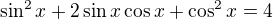 $\sin^2x+2\sin x\cos x+\cos^2x=4$
