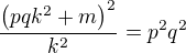 $\frac{\(pqk^2+m\)^2}{k^2}=p^2q^2$