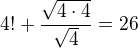$4!+\frac{\sqrt{4\cdot 4}}{\sqrt{4}}=26$