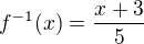 $f^{-1}(x)=\frac{x+3}{5}$