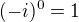$(-i)^{0}=1$