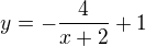 $y=-\frac{4}{x+2}+1$
