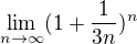 $\lim_{n\to \infty }(1 + \frac{1}{3n})^{n}$