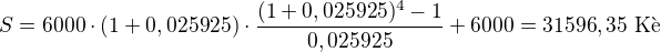 $S = 6000 \cdot (1+0,025925) \cdot \frac{(1+0,025925)^4-1}{0,025925}+6000=31 596,35 \text{ K�}$