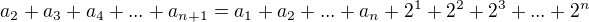 kopírovat do textarea $a_{2}+a_{3}+a_{4}+...+a_{n+1}=a_{1}+a_{2}+...+a_{n}+2^{1}+2^{2}+2^{3}+...+2^{n}$