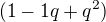 $(1-1q+q^2)$