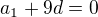 $a_1+9d=0$