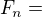 $F_{n}=$