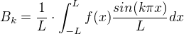 $B_{k}=\frac{1}{L}\cdot \int_{-L}^{L}f(x)\frac{sin(k\pi x)}{L}dx$
