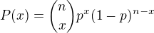 $P(x)={n \choose x}p^x (1-p)^{n-x}$