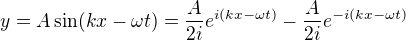 $y=A\sin (kx-\omega t) = \frac{A}{2i}e^{i(kx-\omega t) } - \frac{A}{2i}e^{-i(kx-\omega t) } $